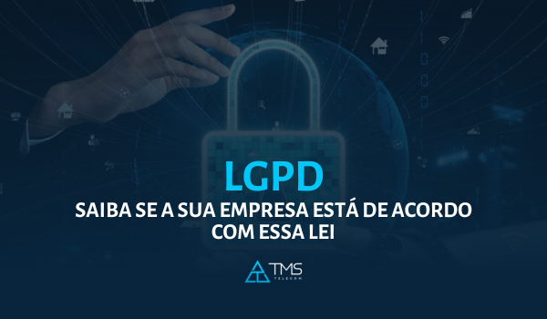 LGPD - Saiba se a sua empresa está de acordo com essa lei