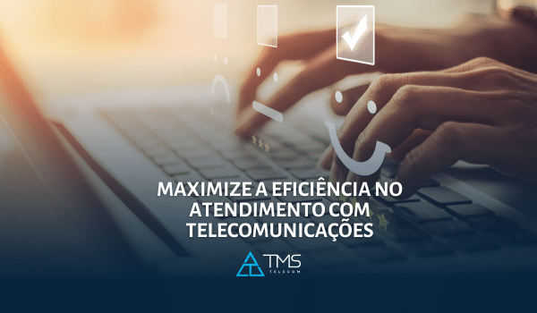 Como Aumentar a Eficiência do Atendimento ao Cliente com Telecomunicações