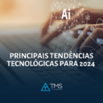 principais tendências tecnológicas para 2024